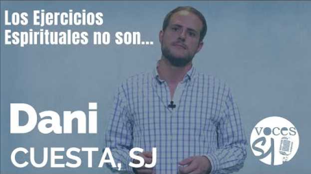Video ¿Qué no son los Ejercicios Espirituales? | Dani Cuesta, SJ| Voces Esejota in English