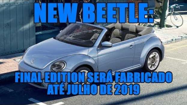 Video New Beetle: Final Edition será fabricado até julho de 2019 na Polish