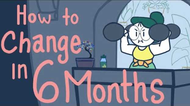 Видео How To Change Your Life in SIX Months на русском