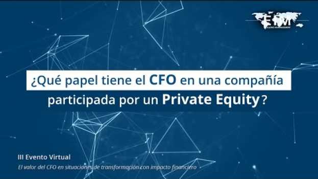 Video ¿Qué papel tiene el CFO en una compañía participada por un Private Equity? su italiano