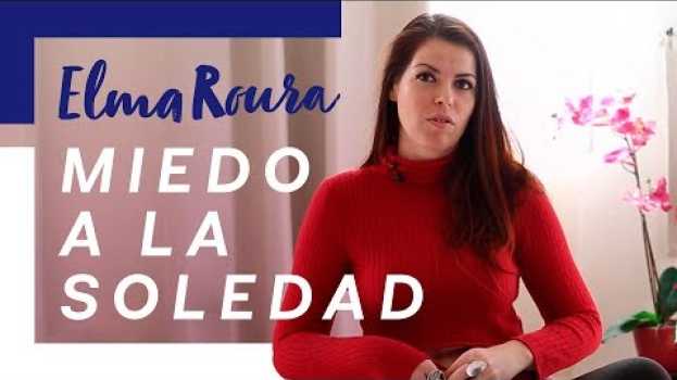 Video Elma Roura ¿Por qué tengo miedo a la soledad? | Relaciones | Código Nuevo in Deutsch