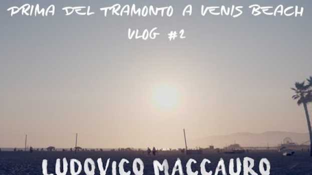 Video PRIMA DEL TRAMONTO A VENICE BEACH - Vlog #2 en Español