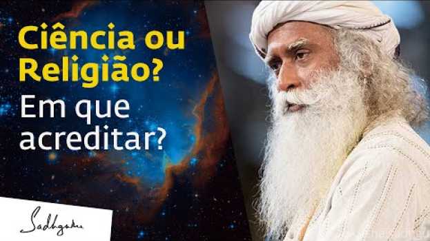 Video Ciência ou Religião - Quem está certo? | Sadhguru Português su italiano