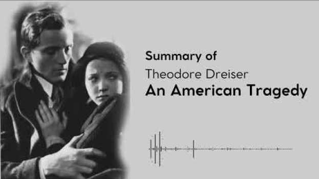 Video Summary of An American Tragedy. Theodore Dreiser su italiano