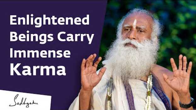Video An Enlightened Being Has More Karma Than Others !! #SadhguruOnKarma in English