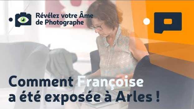 Video 📷Comment Françoise a été exposée à Arles ! 🖼️ em Portuguese