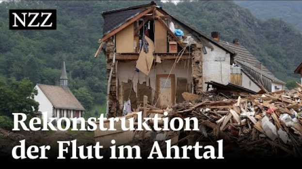 Video Wie das Hochwasser in Ahrweiler so verheerend wurde su italiano