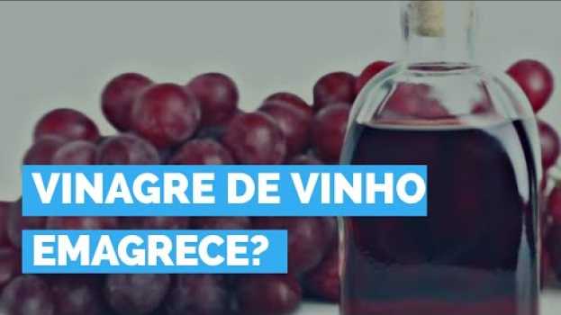 Video Vinagre de Vinho Emagrece Também? Pode Usar o Vinagre de Vinho Para Emagrecer? en français