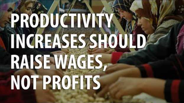 Video Productivity increases should raise wages, not profits em Portuguese