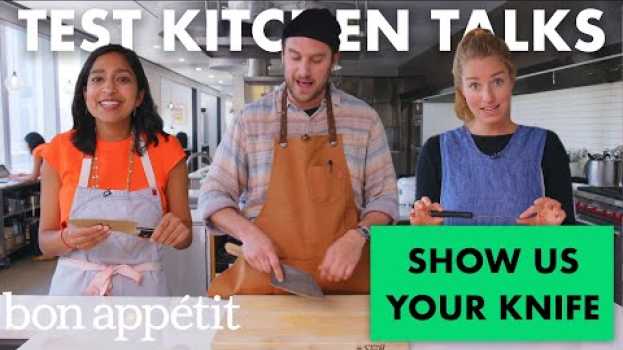 Video Professional Chefs Show Us Their Knives | Test Kitchen Talks | Bon Appétit em Portuguese