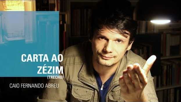 Video CARTA AO ZÉZIM - Caio Fernando Abreu in English