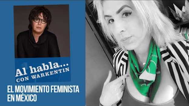 Video Ophelia en Al Habla... con Warkentin: El movimiento feminista en México en français