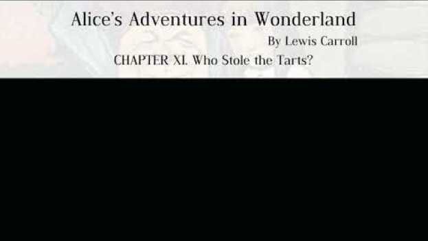 Video Alice’s Adventures in Wonderland by Lewis Carroll -CHAPTER XI. Who Stole the Tarts? su italiano