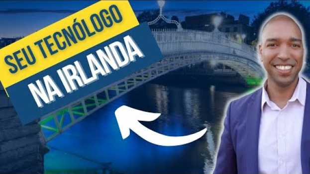 Video Pós na Irlanda com o Tecnólogo. SERÁ QUE DÁ? su italiano