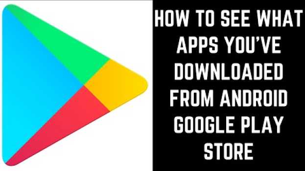 Video How to See What Apps You've Downloaded from Android Google Play Store in English