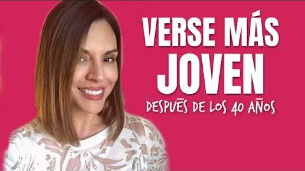 Video Consejos Para Verse Más Joven Después De Los 40 Años en Español