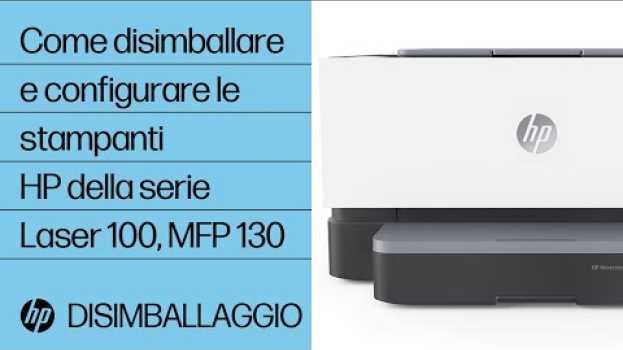 Video Come disimballare e configurare le stampanti HP della serie Laser 100, MFP 130 | HP Laser | HP su italiano