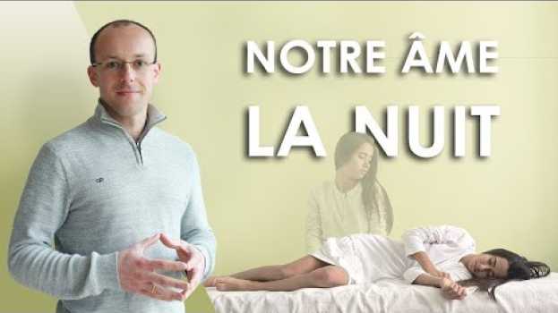 Video Que fait notre âme pendant notre sommeil ? en français