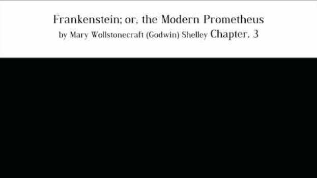 Video Frankenstein; or, the Modern Prometheus by Mary Wollstonecraft (Godwin) Shelley Chapter. 3 su italiano