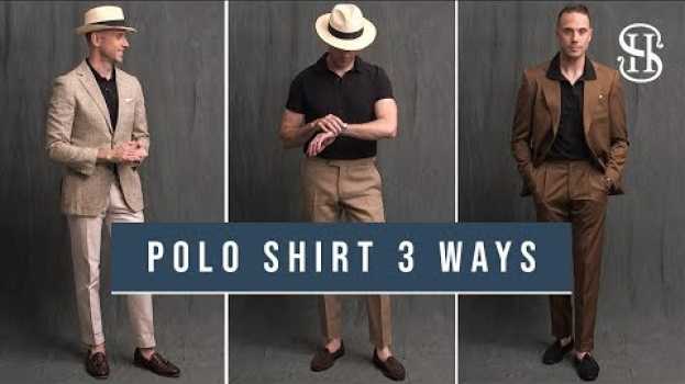 Video 3 Ways To Wear A Polo Shirt | How To Style A Polo Shirt su italiano