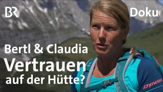 Video Bertl & Claudia, Hüttenmanager | Folge 4: Über Vertrauen und Kontrolle | Doku | BR | Berge en Español