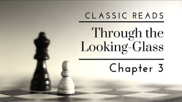 Видео Chpater 3 Through the Looking-Glass | Classic Reads на русском