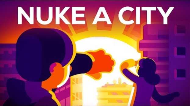 Video What if We Nuke a City? in Deutsch