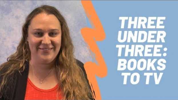 Video Three Under Three: Books to TV in English