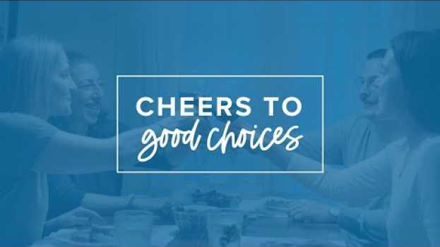 Video Cheers to Good Choices em Portuguese