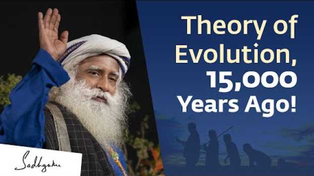 Видео Theory of Evolution - 15,000 Years Before Charles Darwin! | Sadhguru на русском