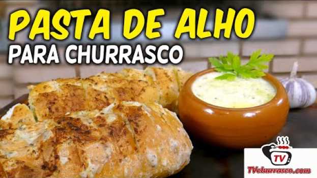 Video Como Fazer Pasta de Alho para Churrasco - TvChurrasco in Deutsch