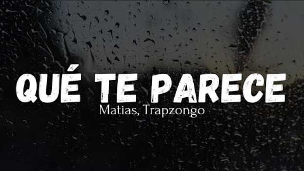 Video Qué Te Parece - Matias Ft. Trapzongo (Letra) in English