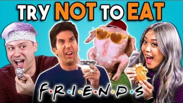 Video Try Not To Eat Challenge - F.R.I.E.N.D.S Food | People Vs. Food in English