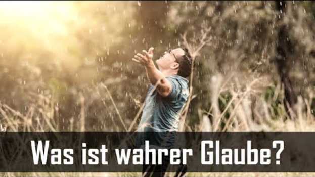 Video Was ist wahrer Glaube? • Warum es nicht ausreicht, nur zu wissen, dass es einen Gott gibt... in Deutsch