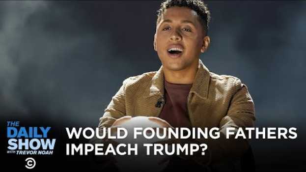 Video Would the Founding Fathers Have Impeached Trump? | The Daily Show su italiano