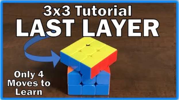 Video Solve the Last Layer / Third Layer - 3x3 Cube Tutorial - Only 4 moves to learn - Easy Instructions en français