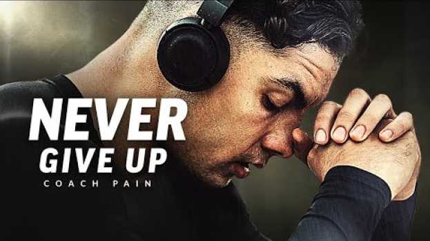 Video NEVER GIVE UP - Best Motivational Speech Video (Featuring Coach Pain) em Portuguese