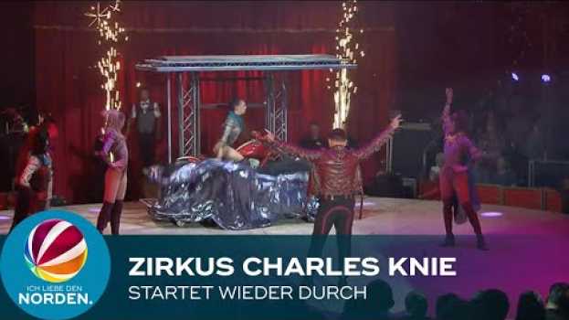 Video Zirkus Charles Knie startet nach Corona-Pause wieder durch in English