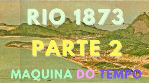 Видео RIO EM 1873  - PARTE 2 - DO CENTRO ATÉ PRAIA FORMOSA на русском