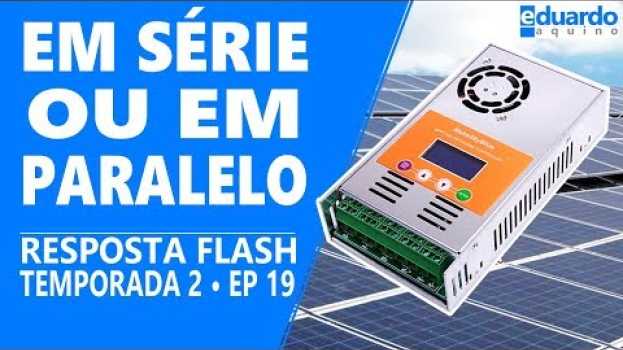 Video Placa Solar: Ligação em Série ou Paralelo no Controlador MPPT? en Español