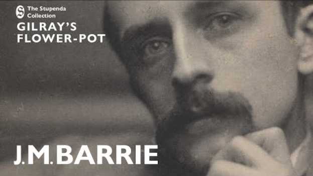 Video Audiobook of "Gilray's Flower-Pot" by J.M. Barrie. in English