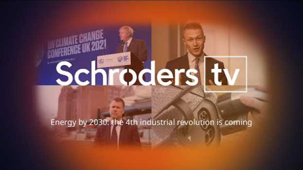 Video Schroders TV: Energy by 2030: the fourth industrial revolution is coming en français