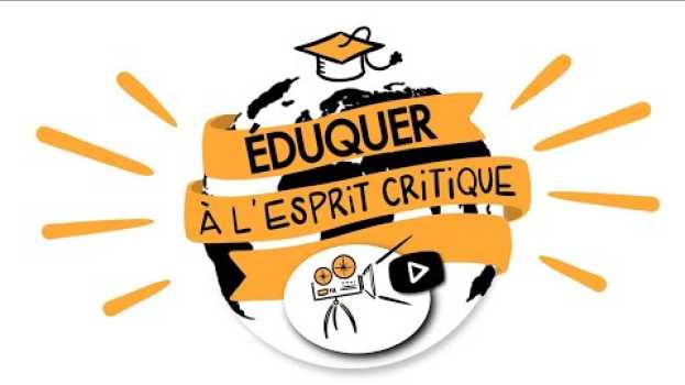 Video Apprendre et éduquer à la pensée critique en français