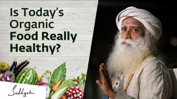 Video Is Today’s Organic Food Really Healthy  Sadhguru Answers em Portuguese