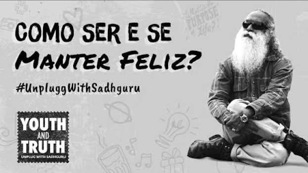 Video Como Ser e Se Manter Feliz?  | Sadhguru Português in English