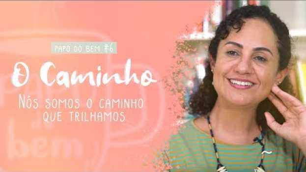Video PAPO DO BEM #6 - O CAMINHO É O CAMINHO en Español