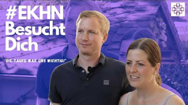 Video "Die Taufe war uns wichtig!" - #EKHNBesuchtDich en français