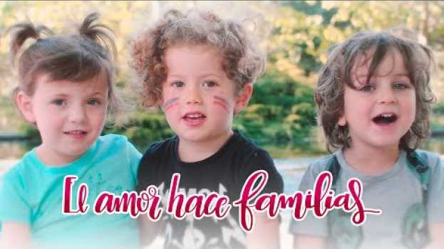 Video El Amor Hace Familias | Spot su italiano