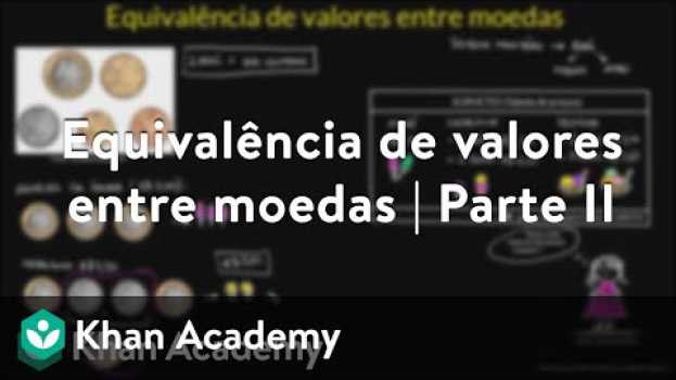 Video Equivalência de valores entre moedas | Parte II en Español