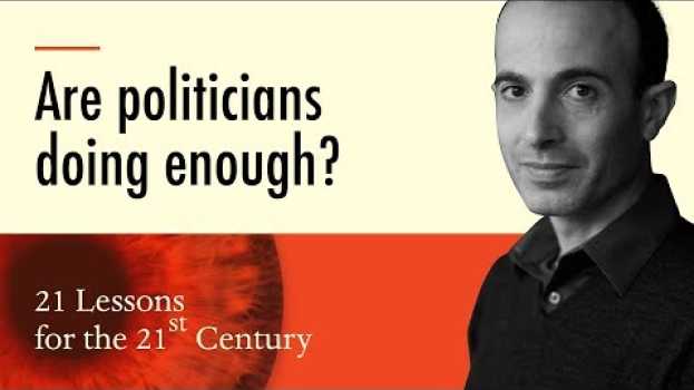 Video 2. 'Are politicians doing enough?' - Yuval Noah Harari on 21 Lessons for the 21st Century in English